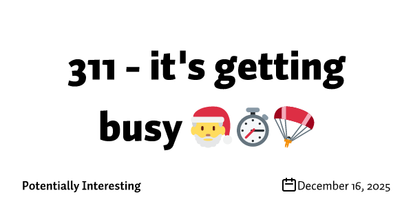 311 - it's getting busy 🎅⏱️🪂