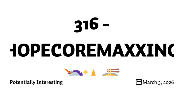 316 - HOPECOREMAXXING 🦄✨🍜