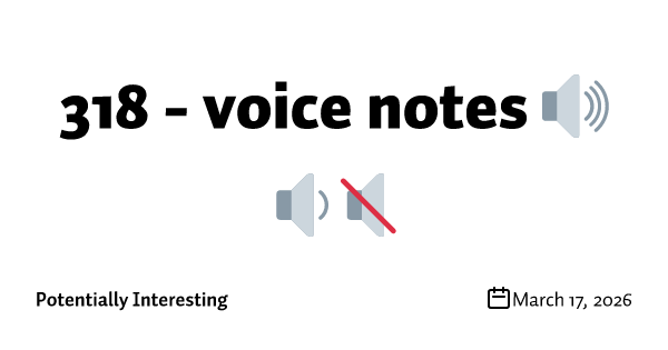 318 - voice notes 🔊🔉🔇