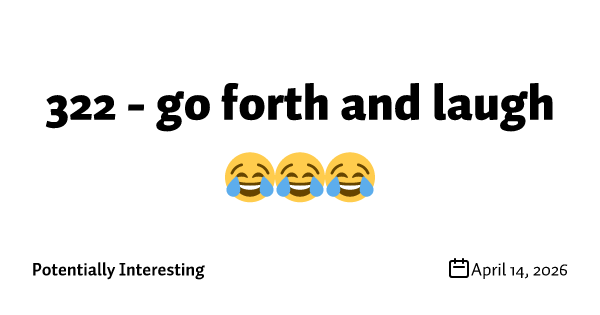 322 - go forth and laugh 😂😂😂