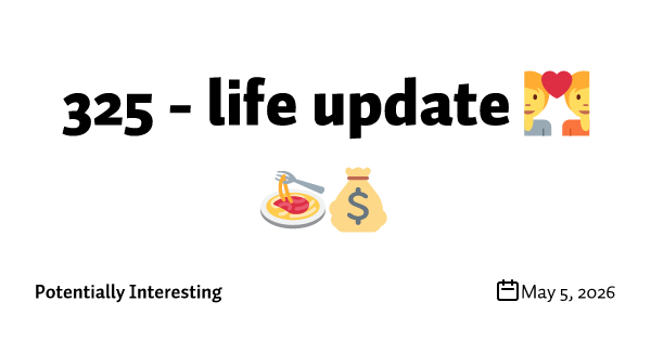 325 - life update 💑🍝💰