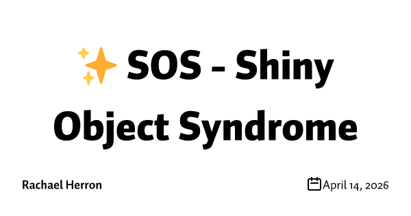 ✨ SOS - Shiny Object Syndrome 