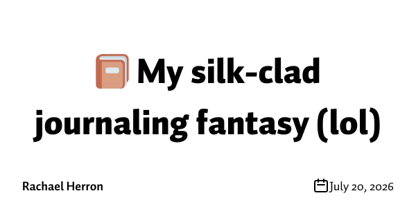 📔 My silk-clad journaling fantasy (lol)