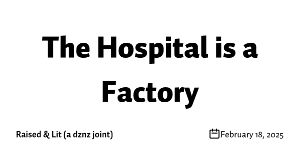 The Hospital is a Factory