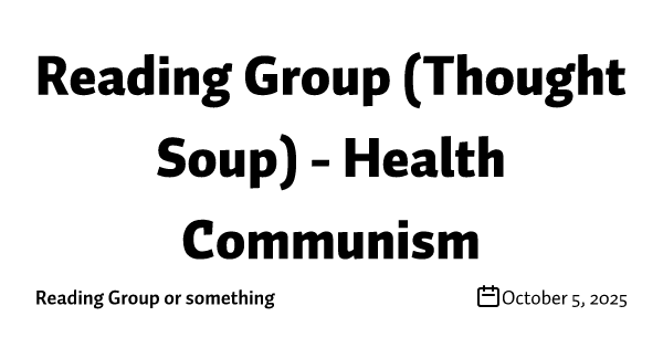 Reading Group (Thought Soup) - Health Communism