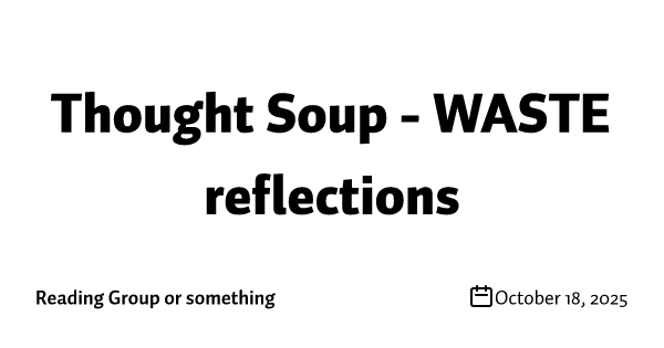 Thought Soup - WASTE reflections