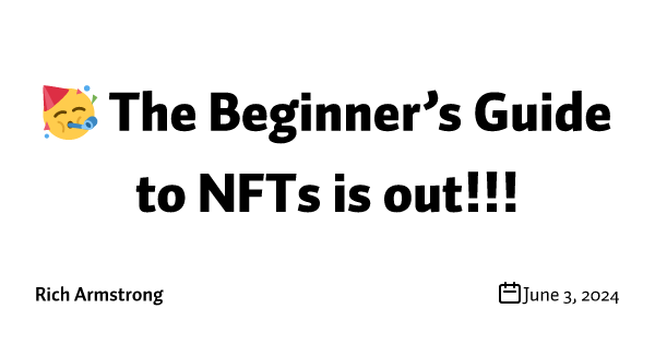 🥳 The Beginner’s Guide to NFTs is out!!!