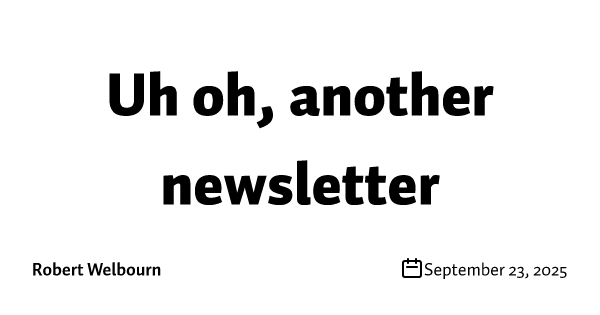Uh oh, another newsletter