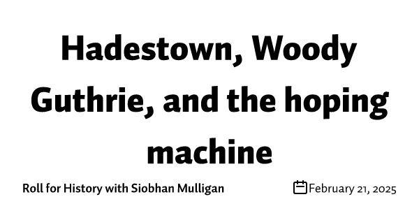 Hadestown, Woody Guthrie, and the hoping machine
