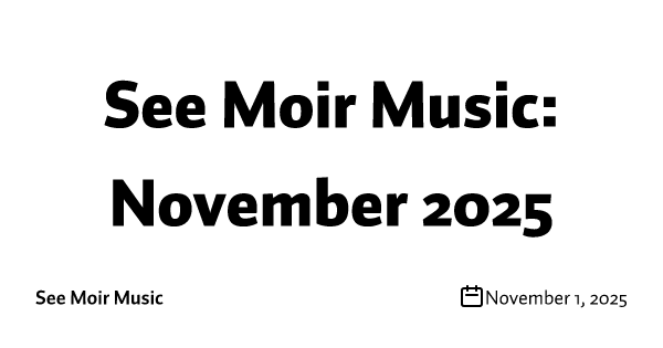 See Moir Music: November 2025
