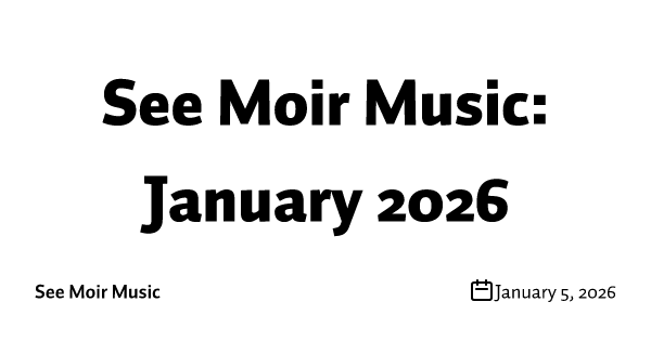 See Moir Music: January 2026