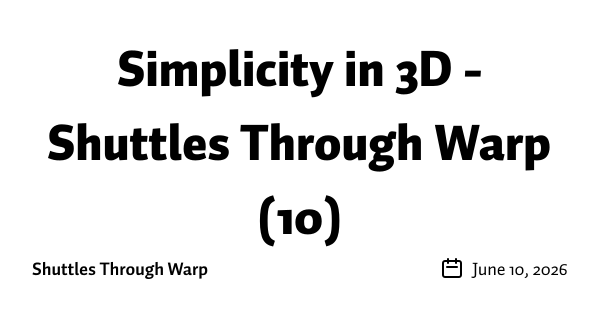Simplicity in 3D - Shuttles Through Warp (10)