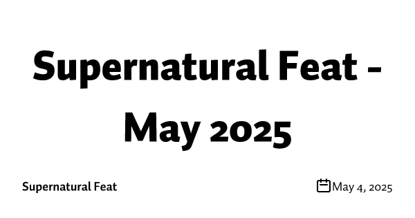 Supernatural Feat - May 2025