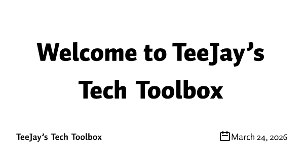 Welcome to TeeJay’s Tech Toolbox