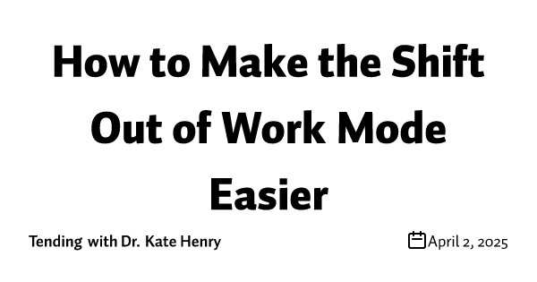 How to Make the Shift Out of Work Mode Easier