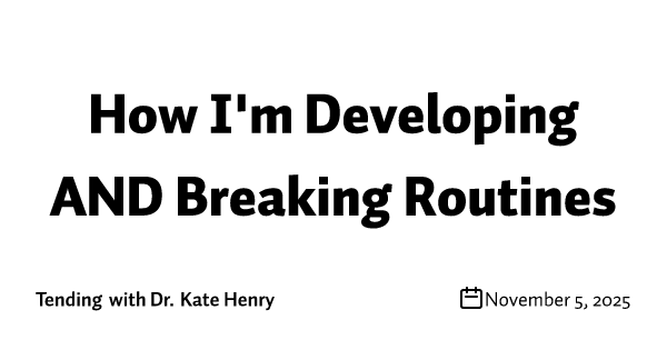 How I'm Developing AND Breaking Routines