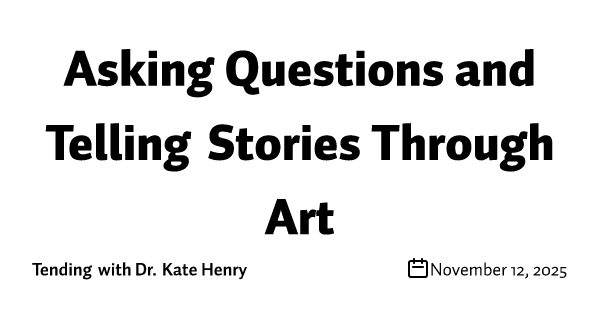 Asking Questions and Telling Stories Through Art