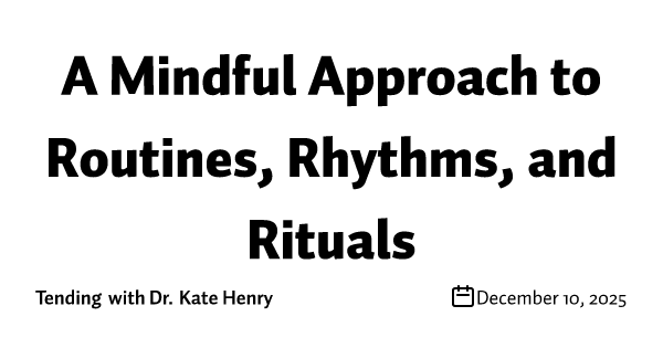 A Mindful Approach to Routines, Rhythms, and Rituals