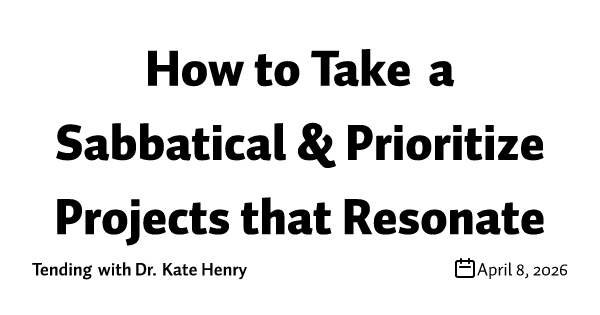 How to Take a Sabbatical & Prioritize Projects that Resonate