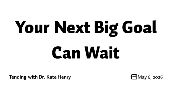 Your Next Big Goal Can Wait