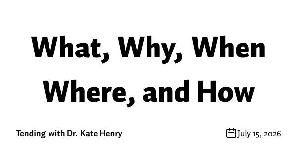 What, Why, When Where, and How