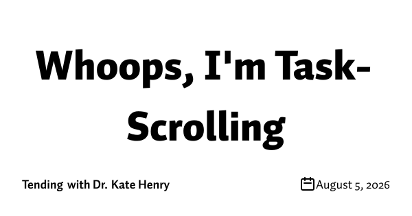 Whoops, I'm Task-Scrolling