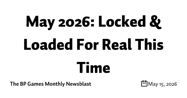 May 2026: Locked & Loaded For Real This Time