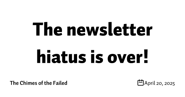 The newsletter hiatus is over!
