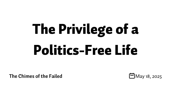 The Privilege of a Politics-Free Life