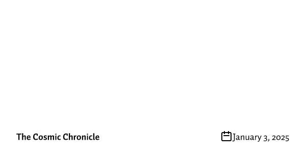The Cosmic Chronicle #2