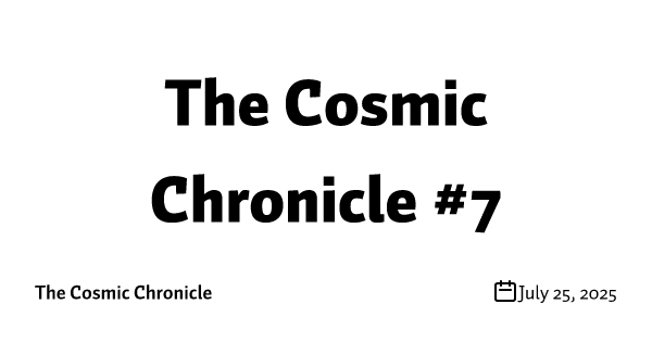 The Cosmic Chronicle #7