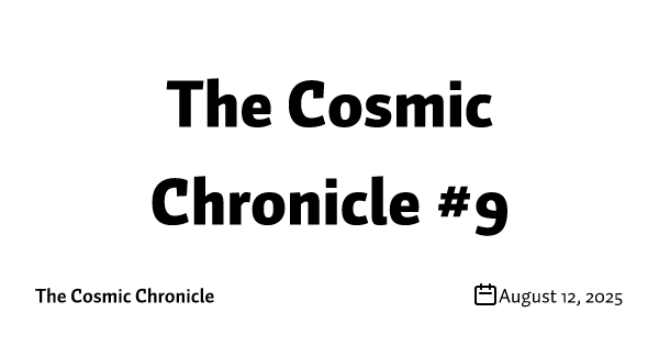 The Cosmic Chronicle #9