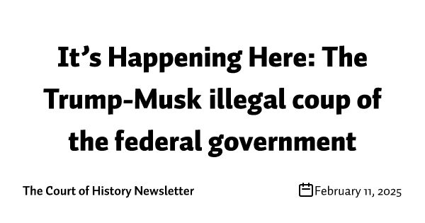It’s Happening Here: The Trump-Musk illegal coup of the federal government
