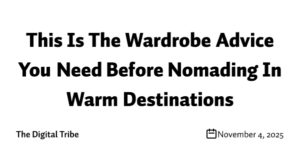 This Is The Wardrobe Advice You Need Before Nomading In Warm Destinations
