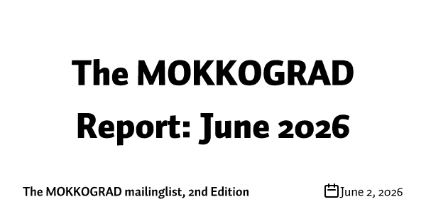 The MOKKOGRAD Report: June 2026