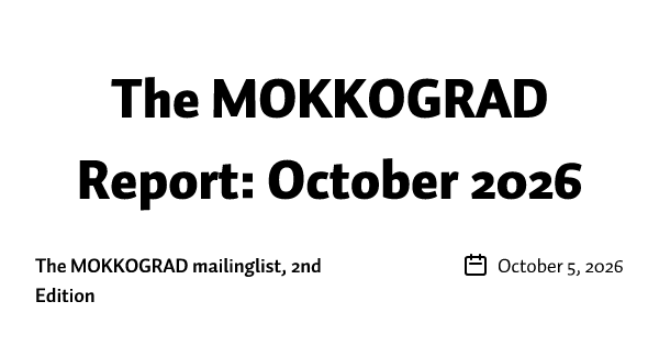 The MOKKOGRAD Report: October 2026