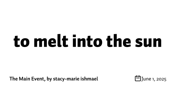 to melt into the sun