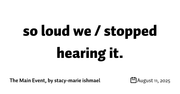 so loud we / stopped hearing it.