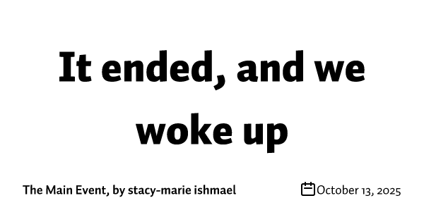 It ended, and we woke up