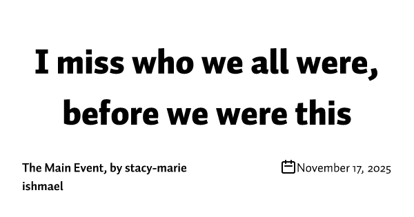 I miss who we all were, before we were this