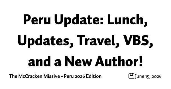 Peru Update: Lunch, Updates, Travel, VBS, and a New Author!