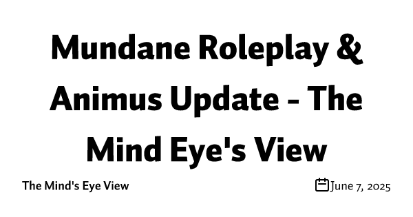Mundane Roleplay & Animus Update - The Mind Eye's View 