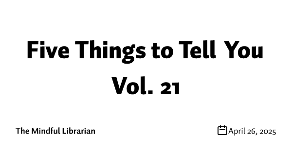 Five Things to Tell You Vol. 21