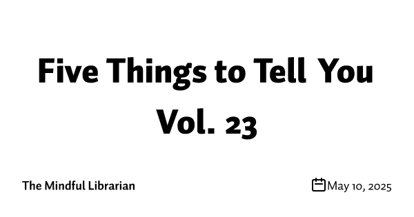 Five Things to Tell You Vol. 23