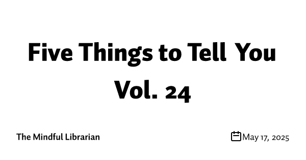Five Things to Tell You Vol. 24