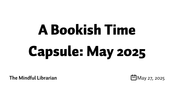 A Bookish Time Capsule: May 2025