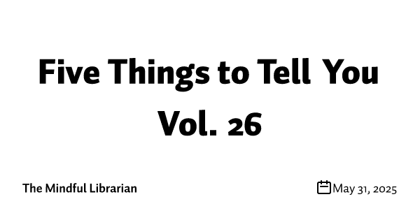 Five Things to Tell You Vol. 26