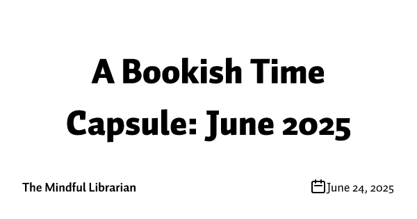 A Bookish Time Capsule: June 2025