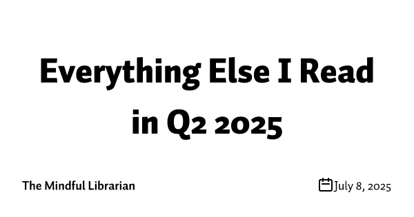 Everything Else I Read in Q2 2025