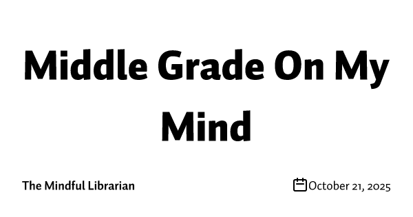 Middle Grade On My Mind
